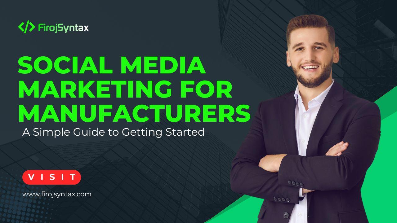 Social Media Marketing for Manufacturers: A Simple Guide to Getting